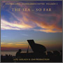 The Sea — So Far